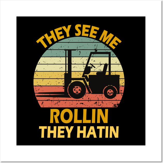 They See Me Rollin They Hatin Forklift Driver Fork Stacker Wall Art by Peter smith